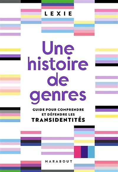 Une histoire de genres: Guide pour comprendre et défendre les transidentités
