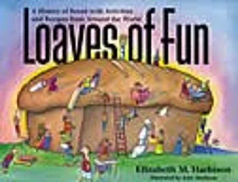Loaves of Fun: A History Bread with Activities and Recipes from Around the World
