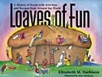 Loaves of Fun: A History Bread with Activities and Recipes from Around the World