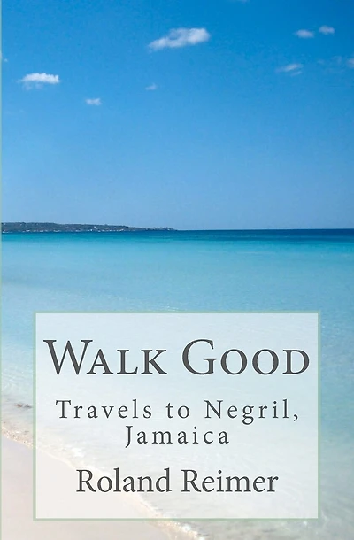 Walk Good - Travels to Negril, Jamaica: Travels to Negril, Jamaica