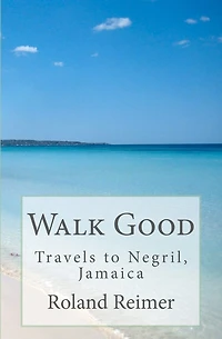 Walk Good - Travels to Negril, Jamaica: Travels to Negril, Jamaica