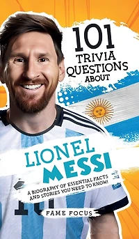 101 Trivia Questions About Lionel Messi