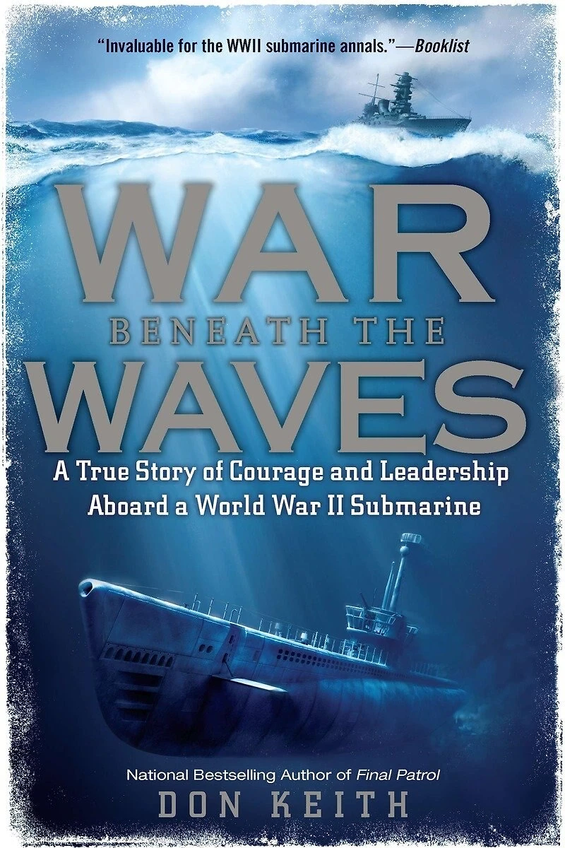 War Beneath the Waves: a True Story of Courage and Leadership Aboard World II Submarine
