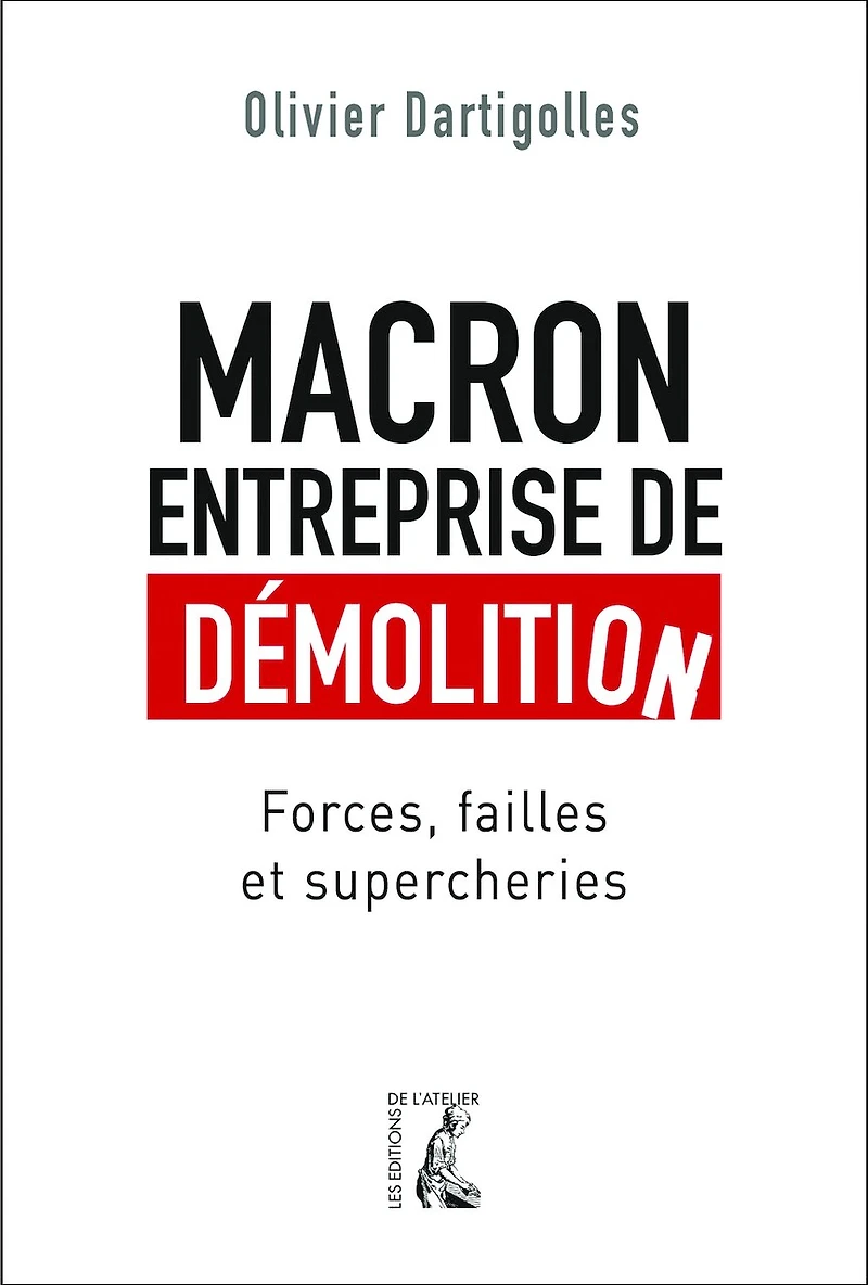 Macron, entreprise de démolition: Forces, failles et supercheries