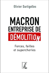 Macron, entreprise de démolition: Forces, failles et supercheries