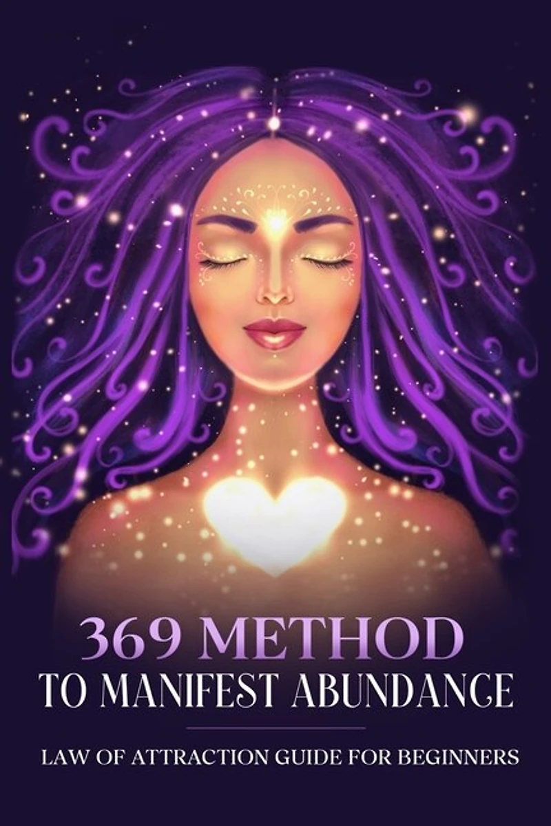 369 Method to Manifest Abundance Law of Attraction Guide for Beginners: Law of Attraction Guide for Beginners
