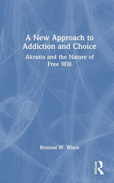 A New Approach to Addiction and Choice: Akrasia the Nature of Free Will