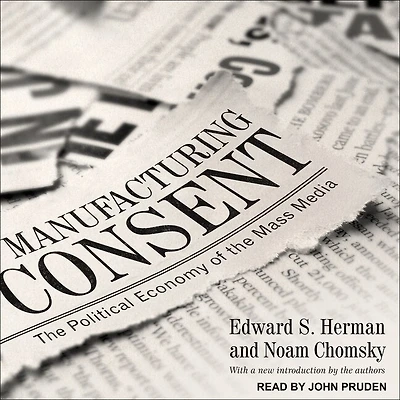 Manufacturing Consent Lib/E: the Political Economy of Mass Media
