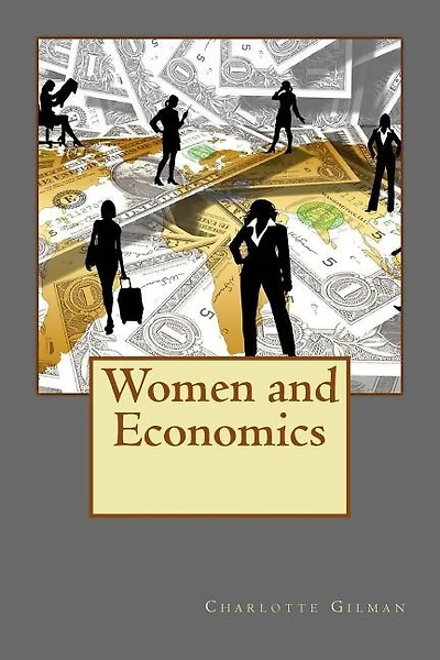 Women and Economics: Charlotte Perkins Gilman's Single Greatest Work of all Time