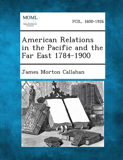 American Relations In The Pacific And The Far East 1784-1900
