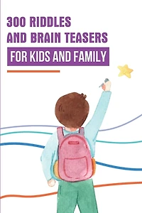 300 Riddles And Brain Teasers For Kids And Family: Puzzle Riddle Book Activity Fun