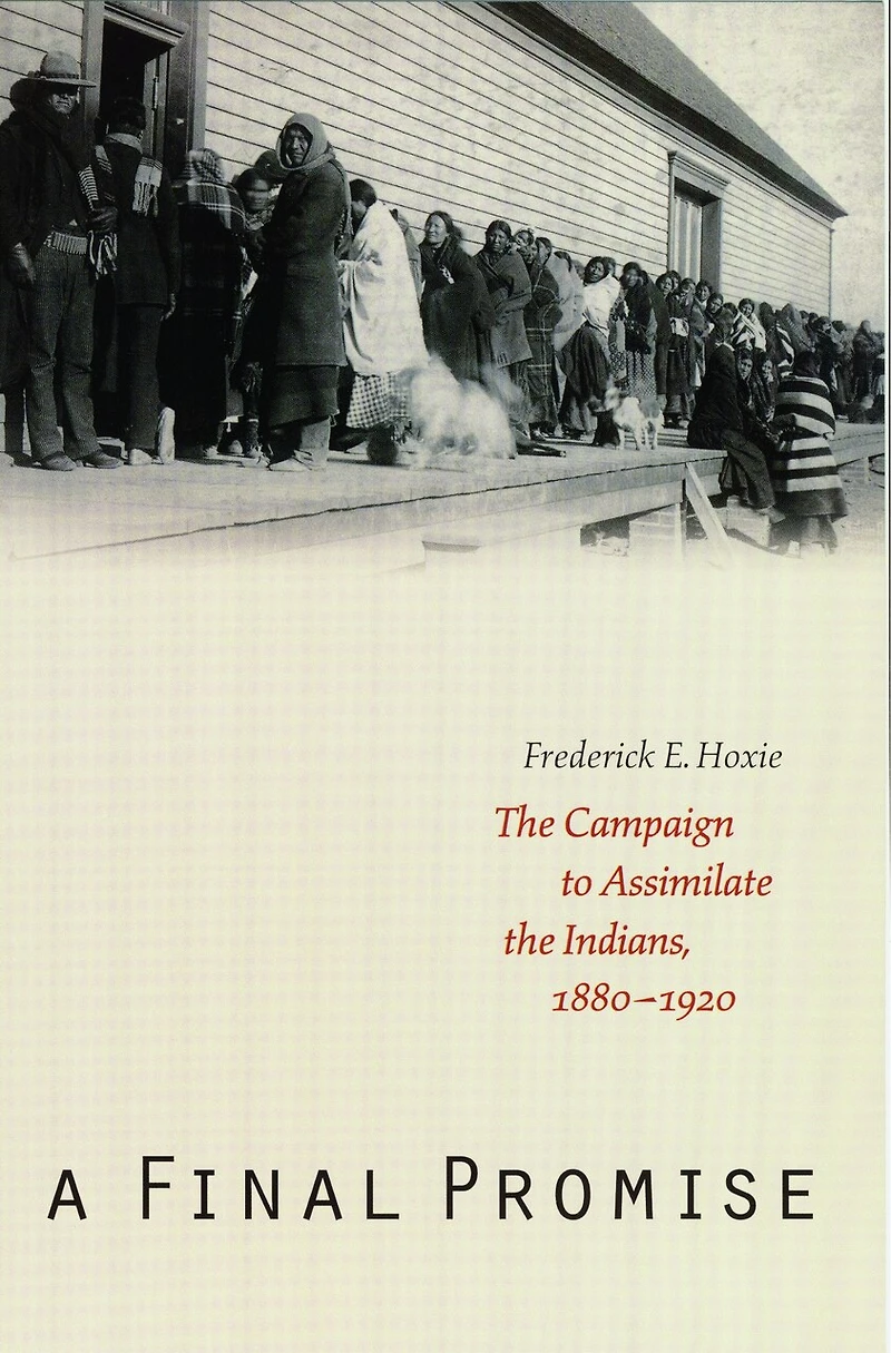 A Final Promise: the Campaign to Assimilate Indians, 1880-1920