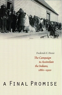 A Final Promise: the Campaign to Assimilate Indians, 1880-1920