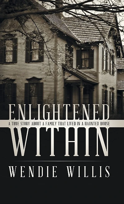 Enlightened Within: a True Story About Family That Lived Haunted House
