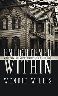 Enlightened Within: a True Story About Family That Lived Haunted House