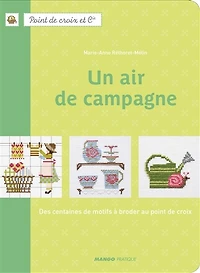 Un air de campagne: des centaines motifs à broder au point croix