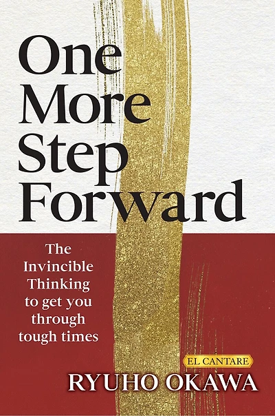 One More Step Forward: The Invincible Thinking to get you through tough times