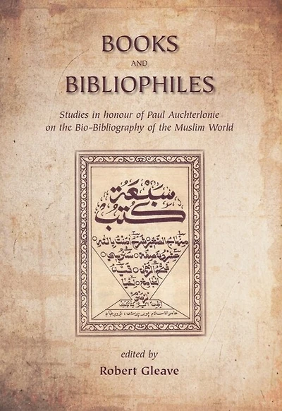 Books and Bibliophiles: Studies honour of Paul Auchterlonie on the Bio-Bibliography Muslim World