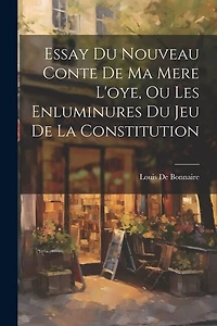 Essay Du Nouveau Conte De Ma Mere L'oye, Ou Les Enluminures Du Jeu De La Constitution