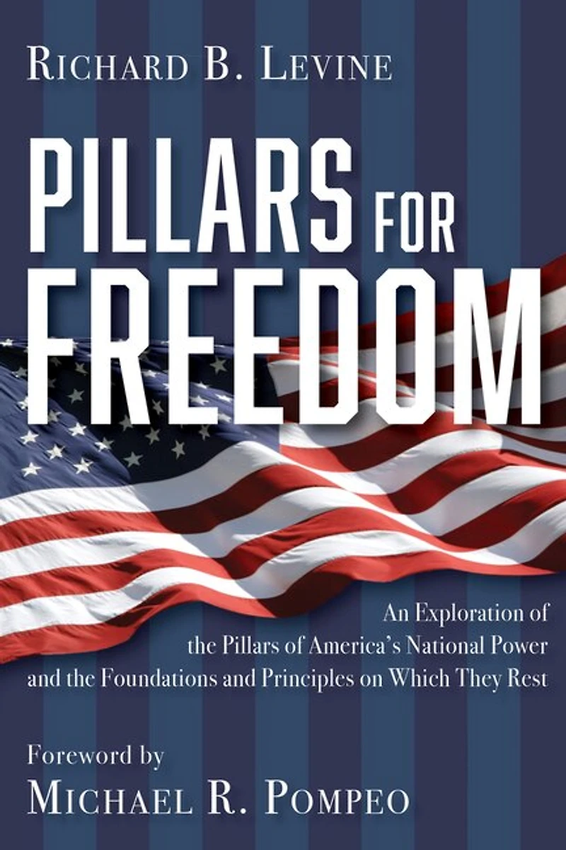 Pillars for Freedom: An Exploration of the America's National Power and Foundations Principles on Which They Rest