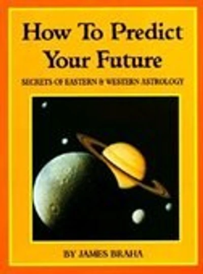 How To Predict Your Future: Secrets Of Eastern & Western Astrology
