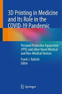 3D Printing Medicine and Its Role the COVID-19 Pandemic: Personal Protective Equipment (PPE) other Novel Medical Non-Medical Devices