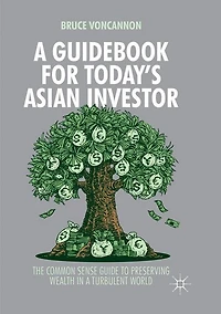a Guidebook for Today's Asian Investor: The Common Sense Guide to Preserving Wealth Turbulent World