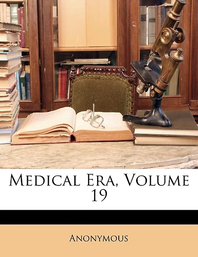 Medical Era; Volume 19