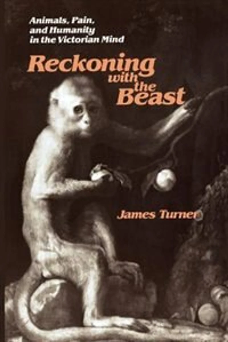 Reckoning with the Beast: Animals, Pain, and Humanity Victorian Mind