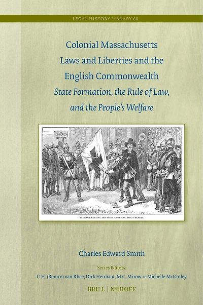 Colonial Massachusetts Laws and Liberties and the English Commonwealth: State Formation, the Rule of Law, and the People’s Welfare