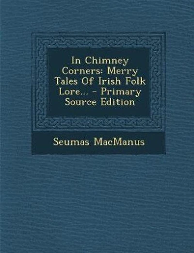 In Chimney Corners: Merry Tales Of Irish Folk Lore... - Primary Source Edition