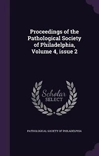 Proceedings of the Pathological Society of Philadelphia, Volume 4, issue 2
