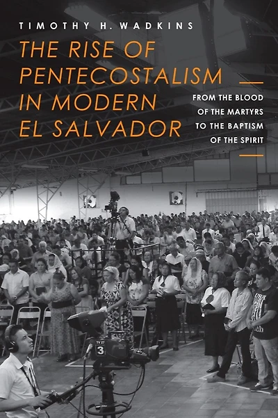 the Rise of Pentecostalism Modern El Salvador: From Blood Martyrs to Baptism Spirit