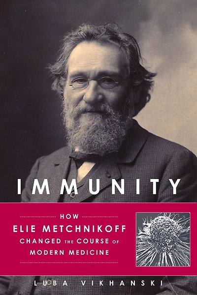 Immunity: How Elie Metchnikoff Changed The Course Of Modern Medicine