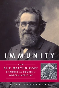 Immunity: How Elie Metchnikoff Changed The Course Of Modern Medicine