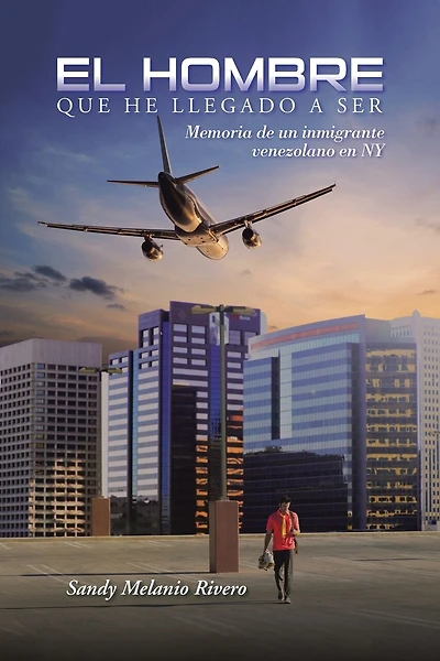 El Hombre que he llegado a ser: Memoria de un inmigrante venezolano en NY
