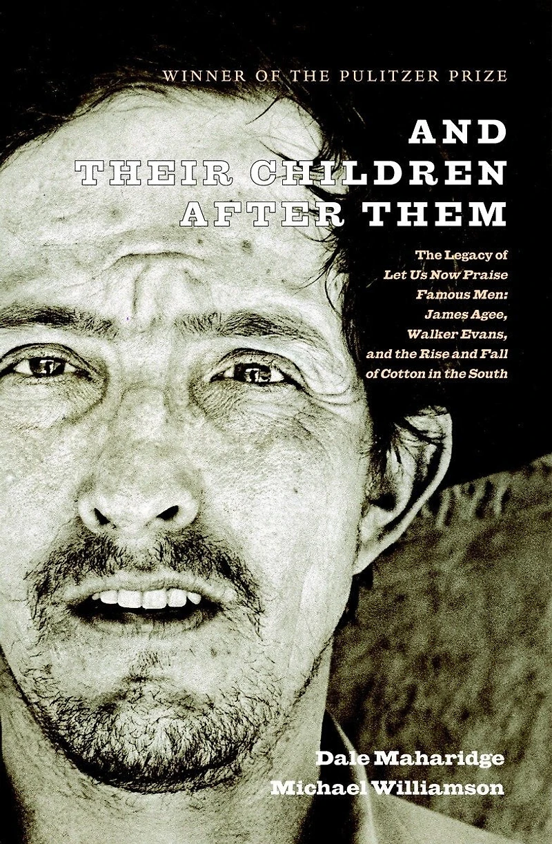 and Their Children After Them: the Legacy of Let Us Now Praise Famous Men: James Agee, Walker Evans, Rise Fall Cotton South
