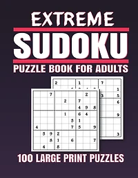 Extreme Sudoku Puzzle Book for Adults: 100 Extreme Sudoku Puzzles And Solutions Sudoku puzzle book for adults . sudoku book adult large print.
