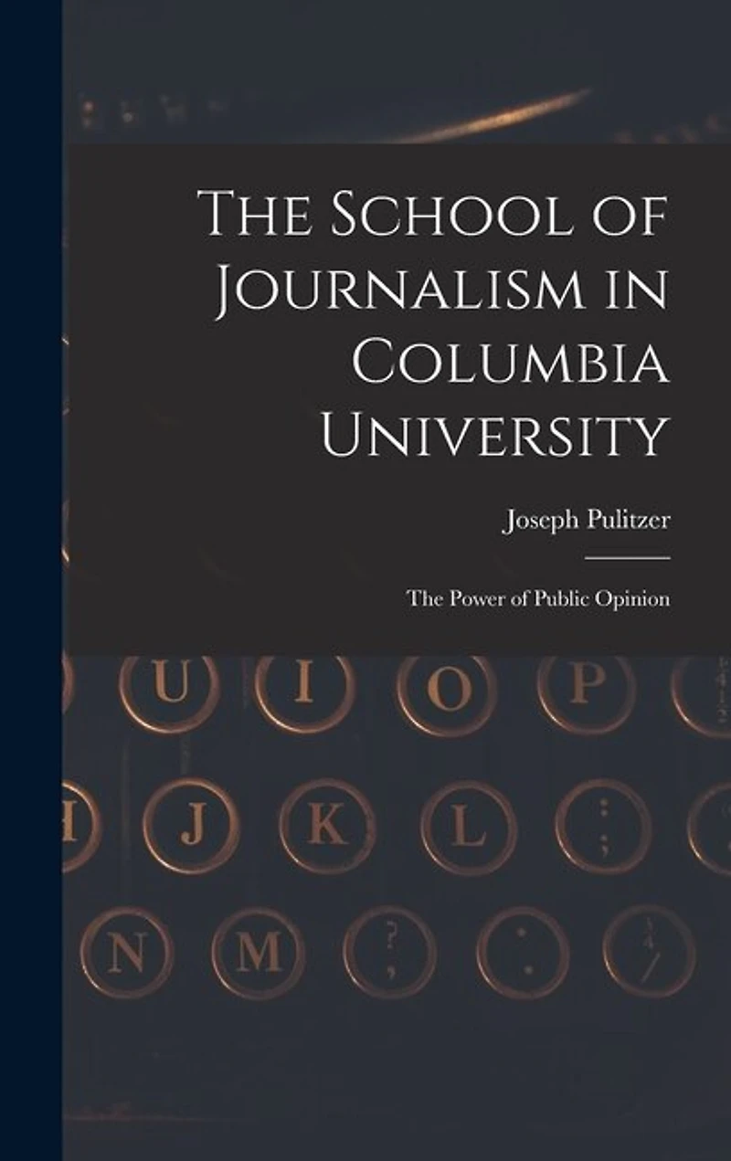 The School of Journalism in Columbia University: The Power of Public Opinion