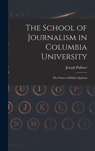 The School of Journalism in Columbia University: The Power of Public Opinion