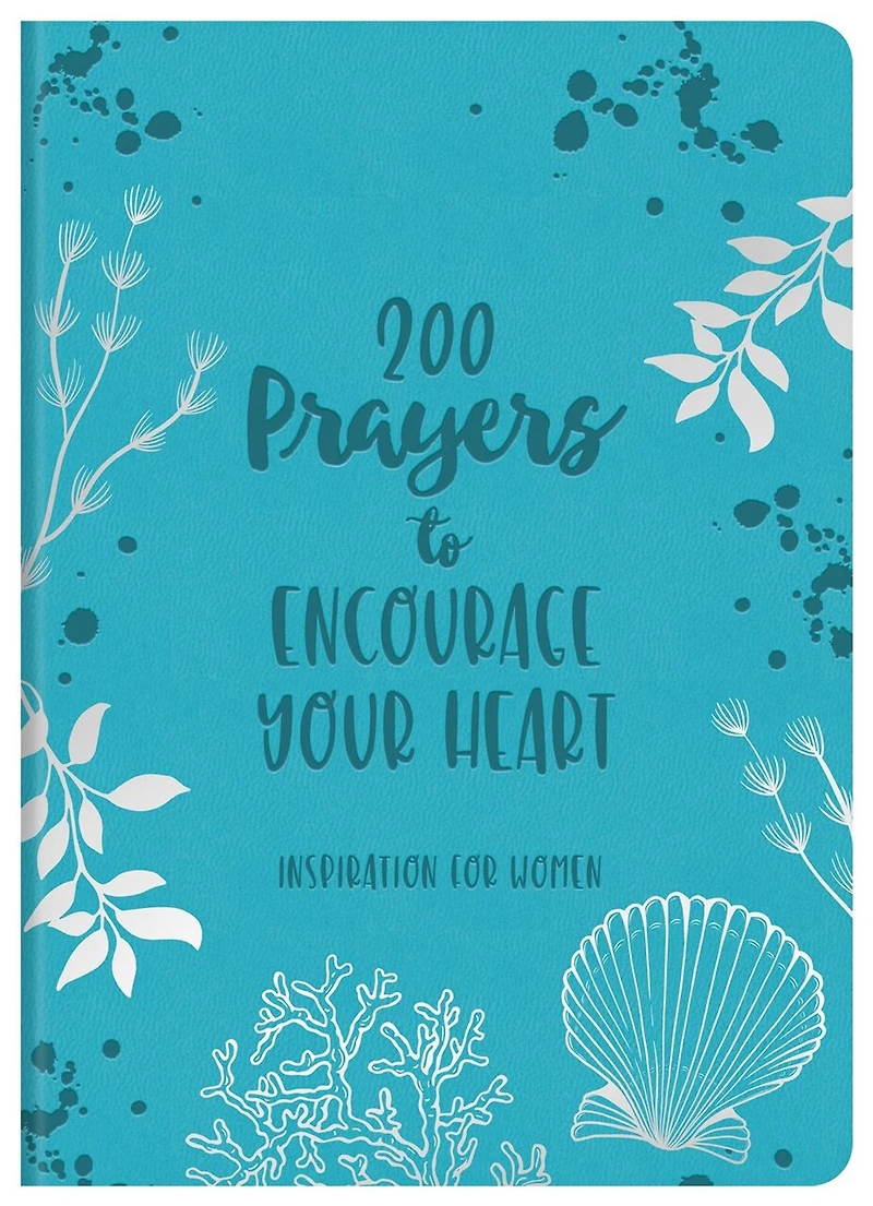 200 Prayers to Encourage Your Heart: Inspiration for Women