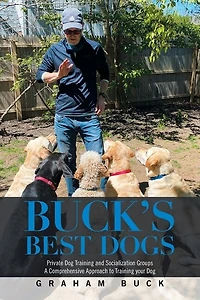 Buck's Best Dogs: Private Dog Training And Socialization Groups A Comprehensive Approach To Your