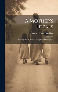 A Mother's Ideals: A Kindergarten Mother's Conception of Family Life