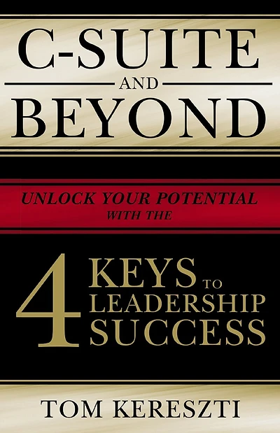 C-Suite and Beyond: The 4 Keys To Leadership Success