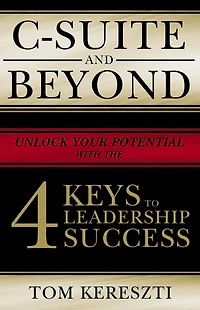 C-Suite and Beyond: The 4 Keys To Leadership Success