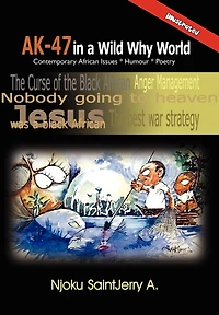 AK-47 a Wild Why World: Contemporary African Issues * Humour Poetry