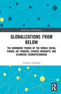 Globalizations from Below: the Normative Power of World Social Forum, Ant Traders, Chinese Migrants, and Levantine Cosmopolitanism