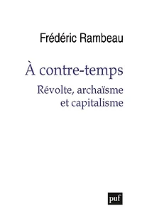 A contre-temps: révolte, archaïsme et capitalisme