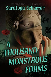 A Thousand Monstrous Forms: Novel