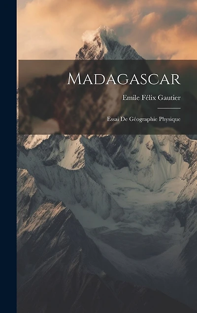 Madagascar: Essai De Géographie Physique